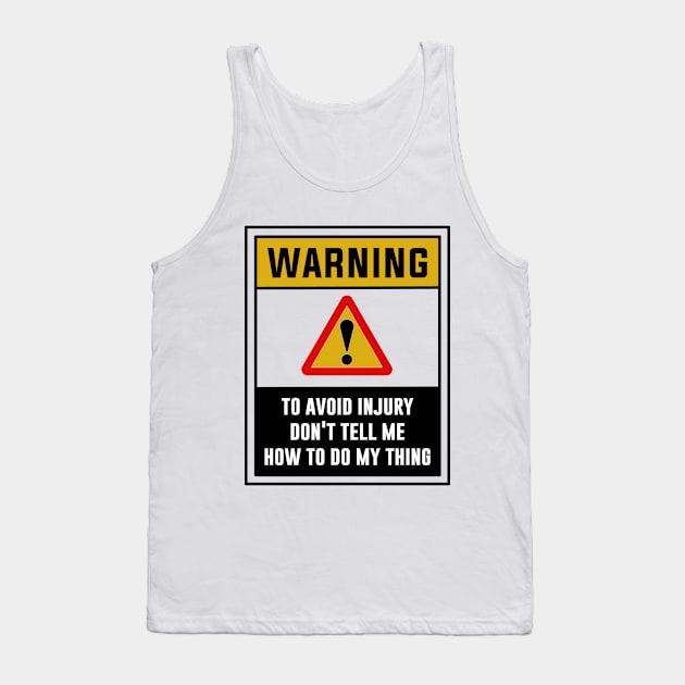 Warning! To avoid injury, Don't tell me how to do my thing Tank Top by MADesigns